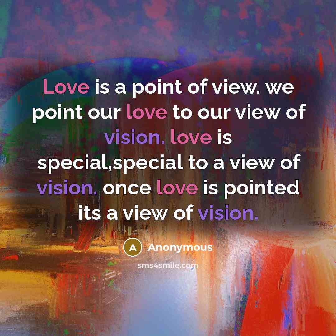 “Love is a point of view. we point our love…” quote by Anonymous