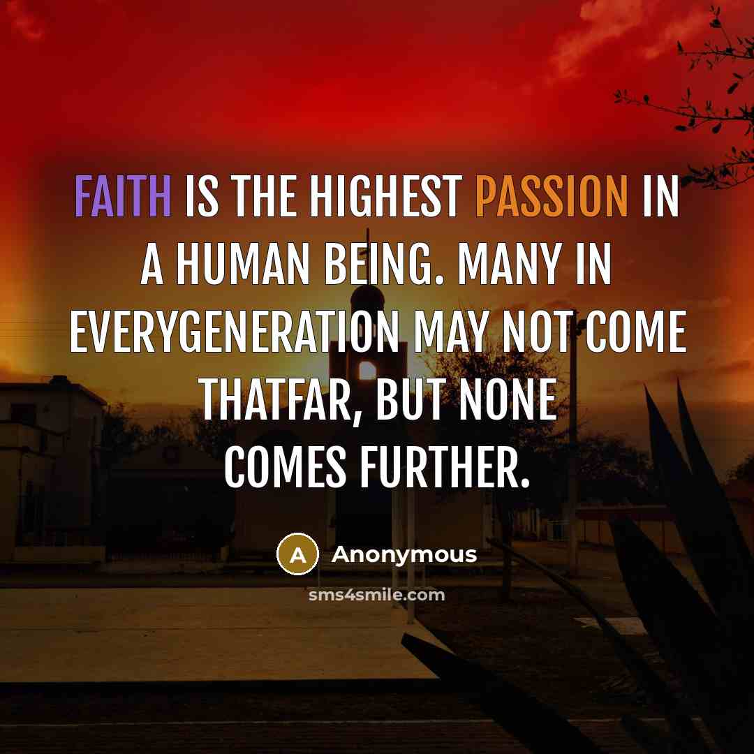 “Faith is the highest passion in a human being. Many…” quote by Anonymous