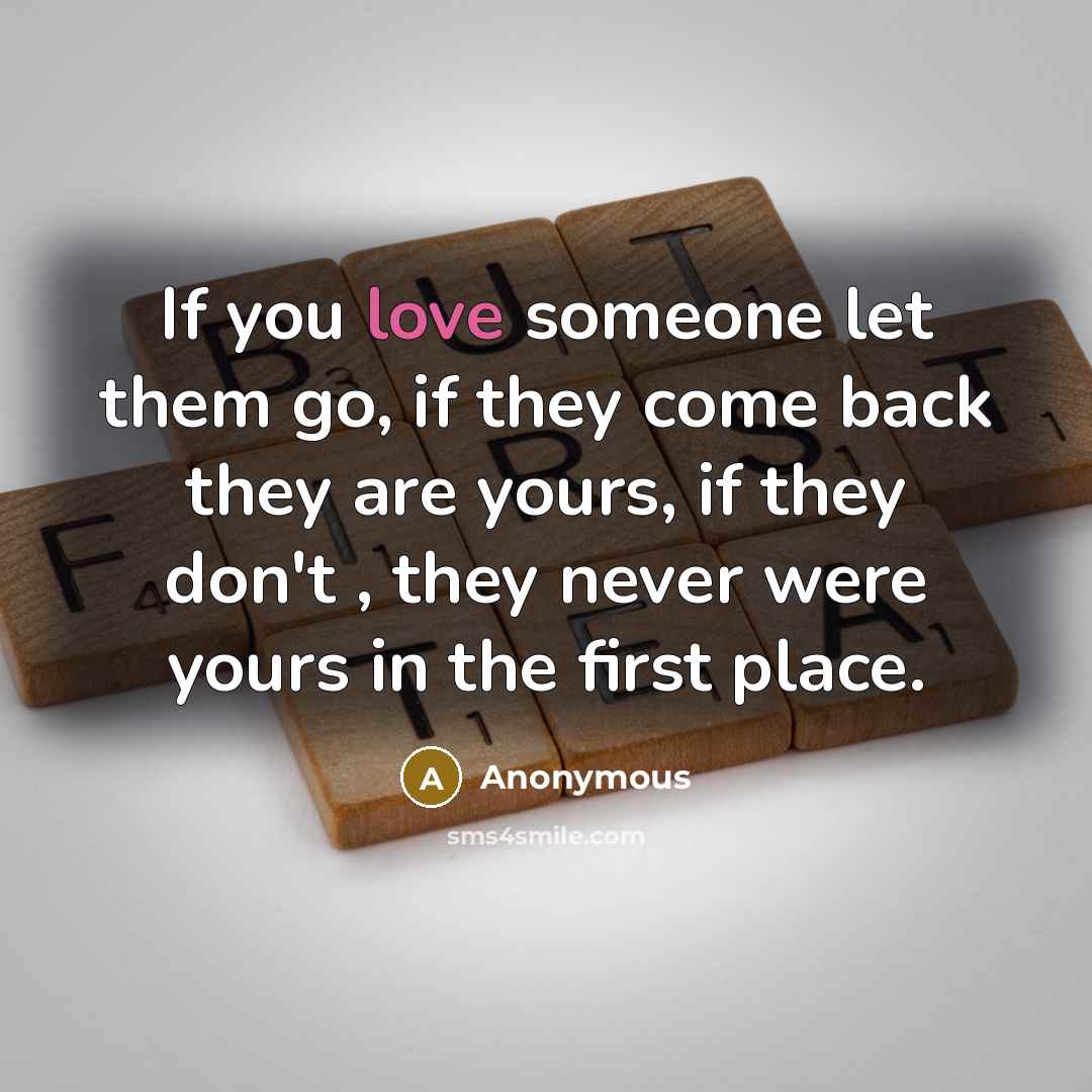 “If you love someone let them go, if they come…” quote by Anonymous