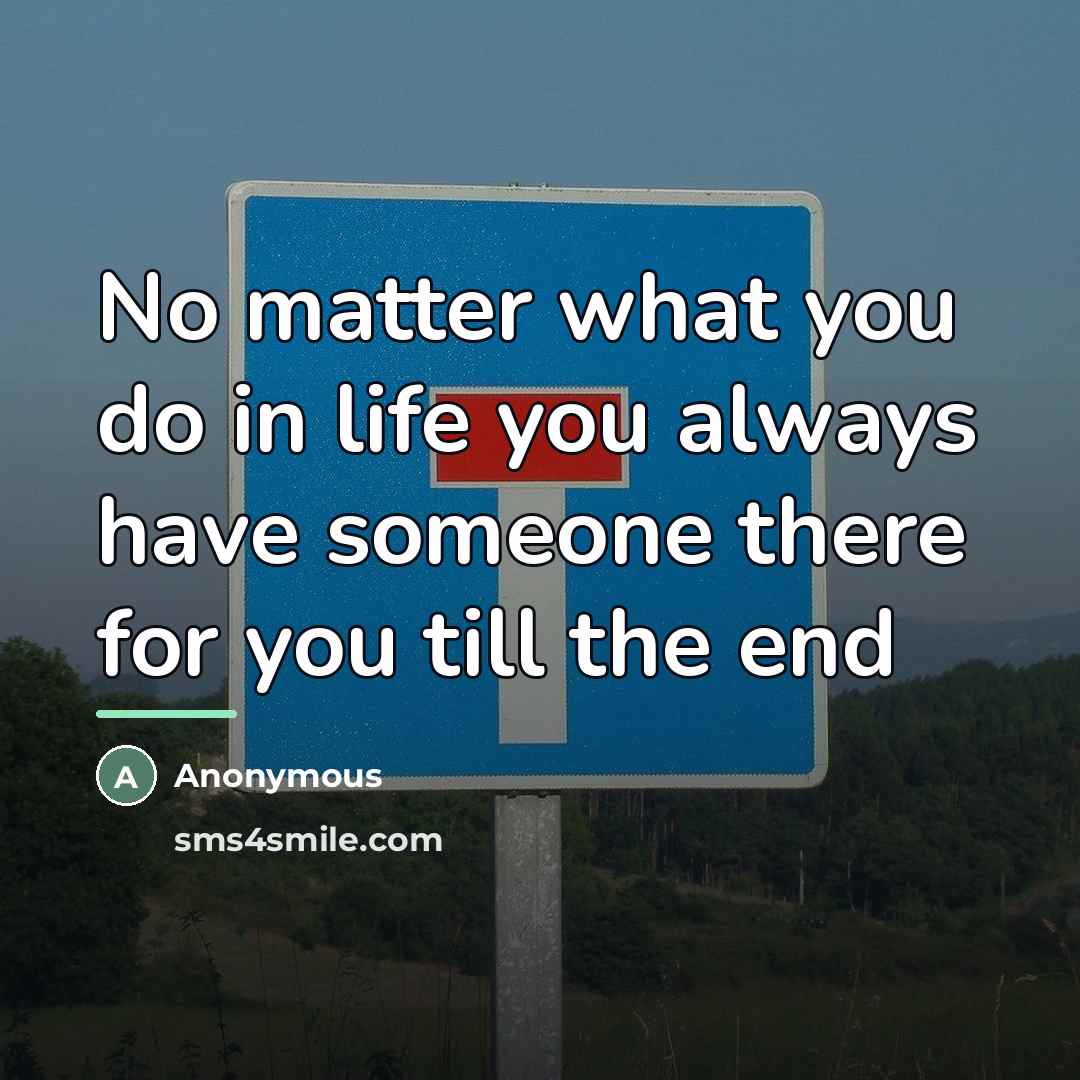“No matter what you do in life you always have…” quote by Anonymous