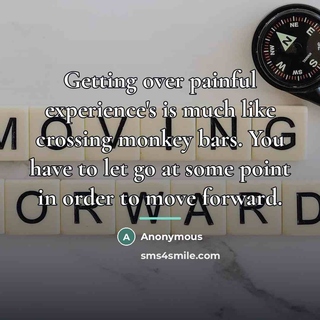 “Getting over painful experience's is much like crossing monkey bars.…” quote by Anonymous