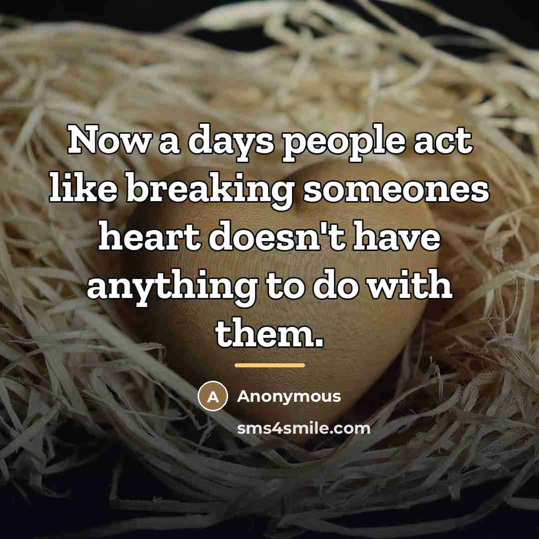 “Now a days people act like breaking someones heart doesn't…” quote by Anonymous