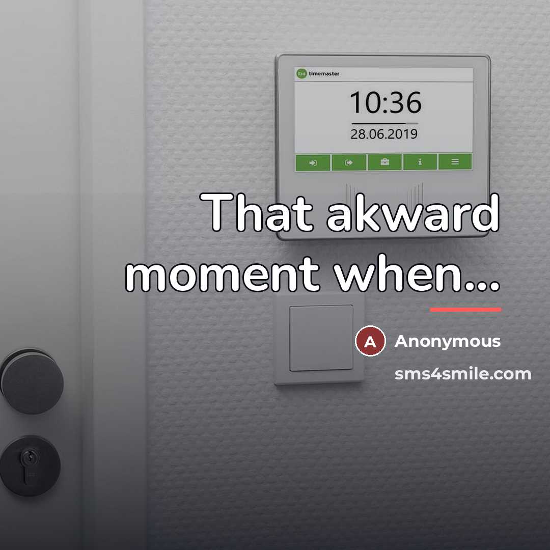 “That akward moment when...…” quote by Anonymous