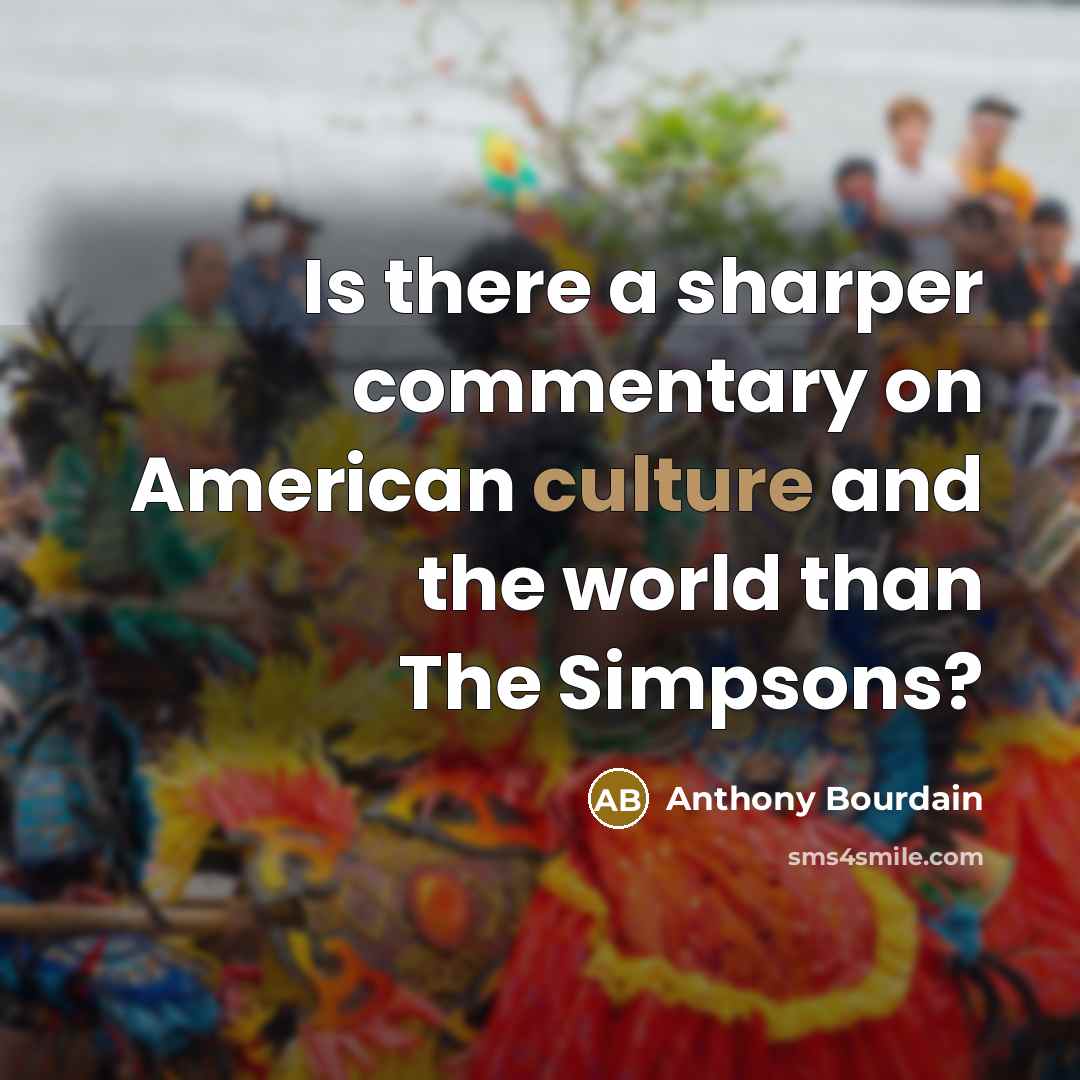 “Is there a sharper commentary on American culture and the…” quote by Anthony Bourdain
