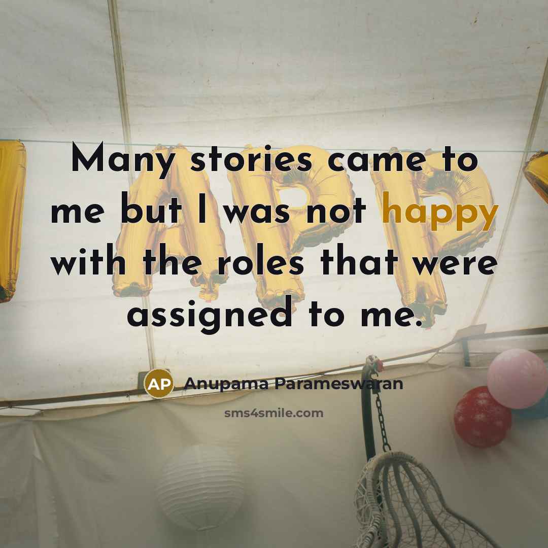 “Many stories came to me but I was not happy…” quote by Anupama Parameswaran