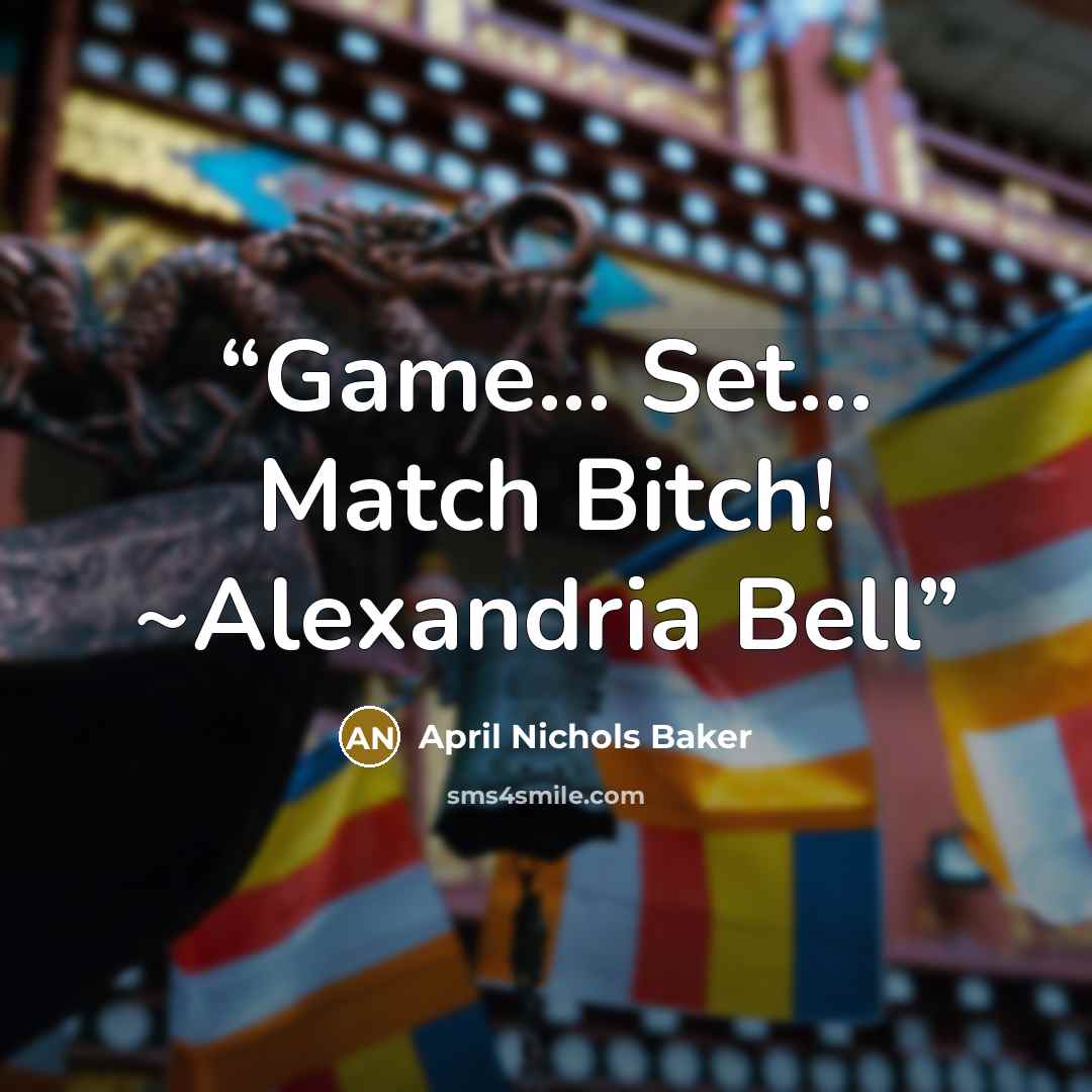 “Game... Set... Match Bitch! ~Alexandria Bell” quote by April Nichols Baker