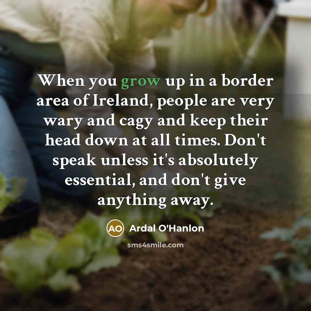 “When you grow up in a border area of Ireland,…” quote by Ardal O'Hanlon