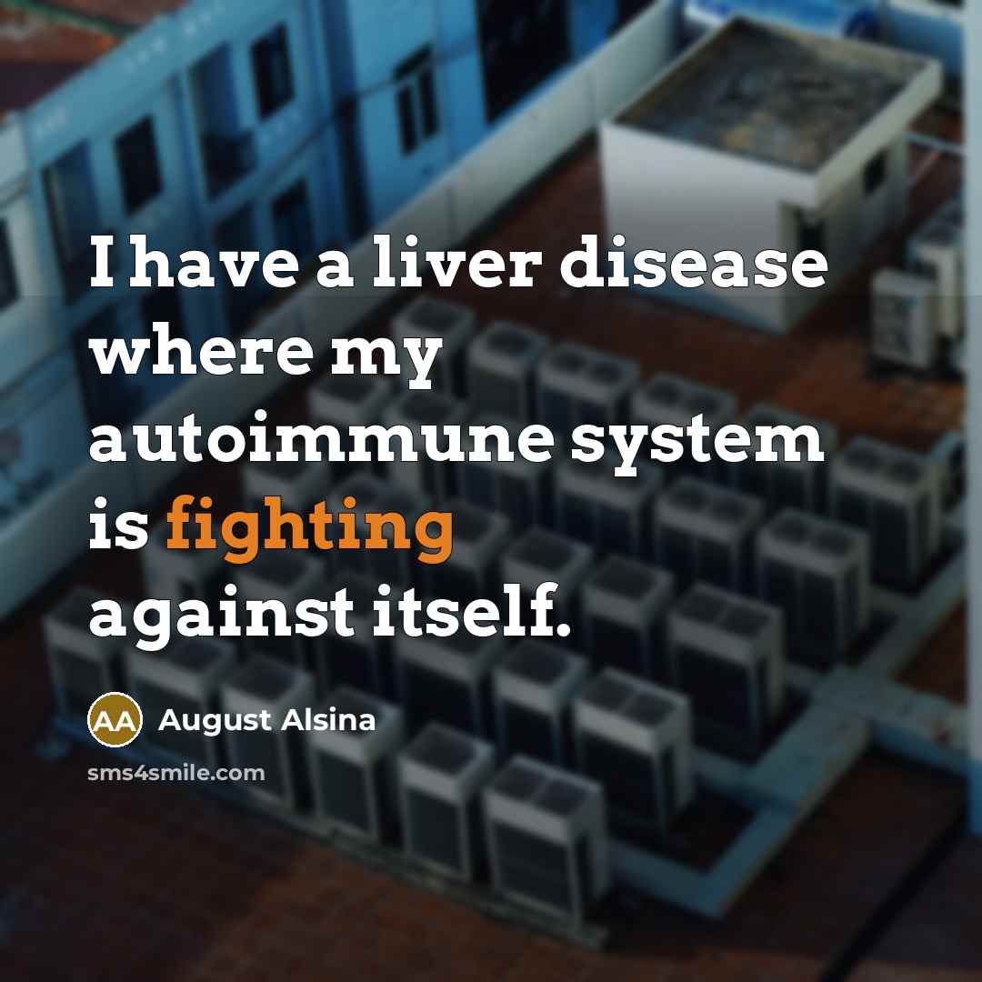 “I have a liver disease where my autoimmune system is…” quote by August Alsina