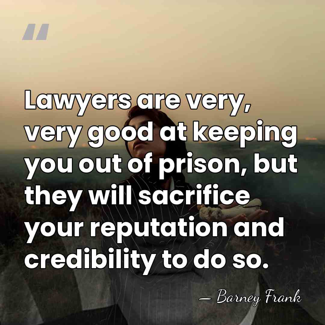 Lawyers are very, very good at keeping you out of prison, but&hellip; - Barney Frank