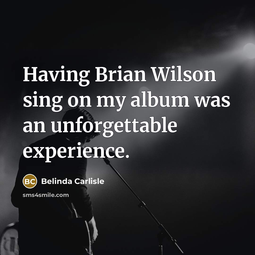“Having Brian Wilson sing on my album was an unforgettable…” quote by Belinda Carlisle
