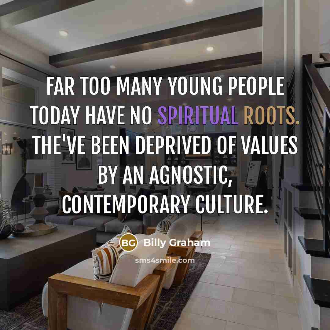 “Far too many young people today have no spiritual roots.…” quote by Billy Graham