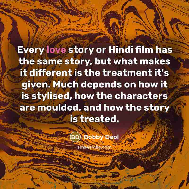 “Every love story or Hindi film has the same story,…” quote by Bobby Deol