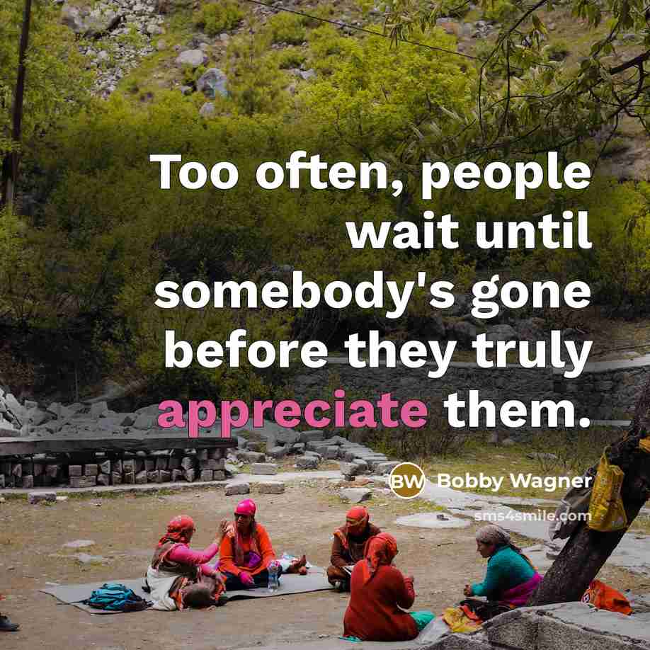 “Too often, people wait until somebody's gone before they truly…” quote by Bobby Wagner