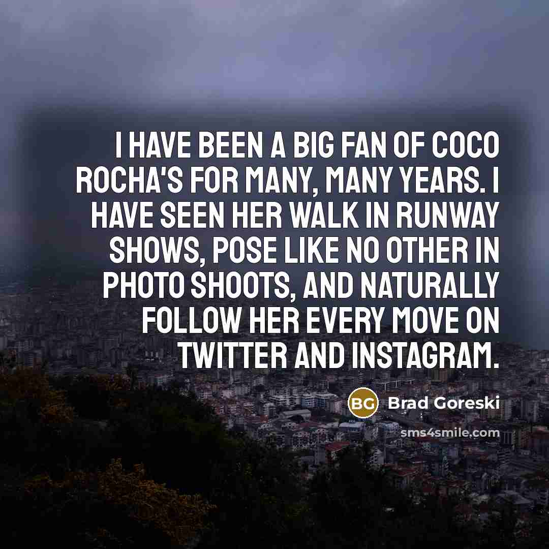 “I have been a big fan of Coco Rocha's for…” quote by Brad Goreski