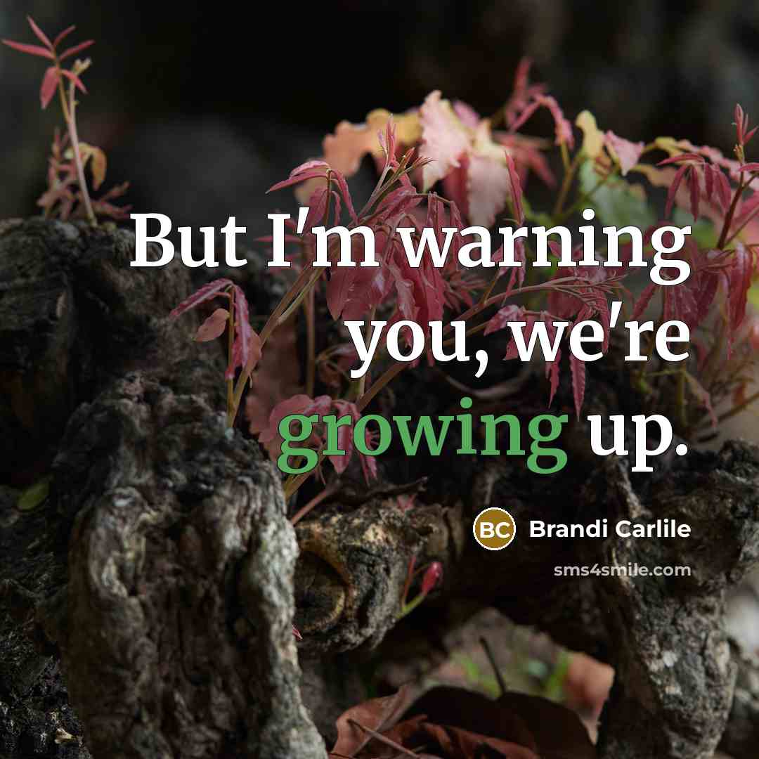 “But I'm warning you, we're growing up.…” quote by Brandi Carlile