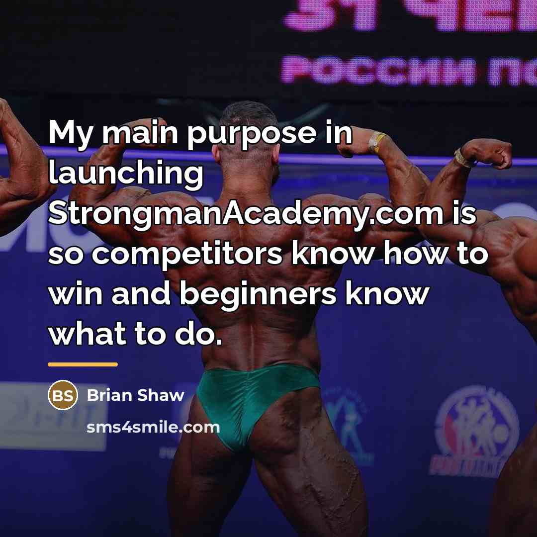 “My main purpose in launching StrongmanAcademy.com is so competitors know…” quote by Brian Shaw