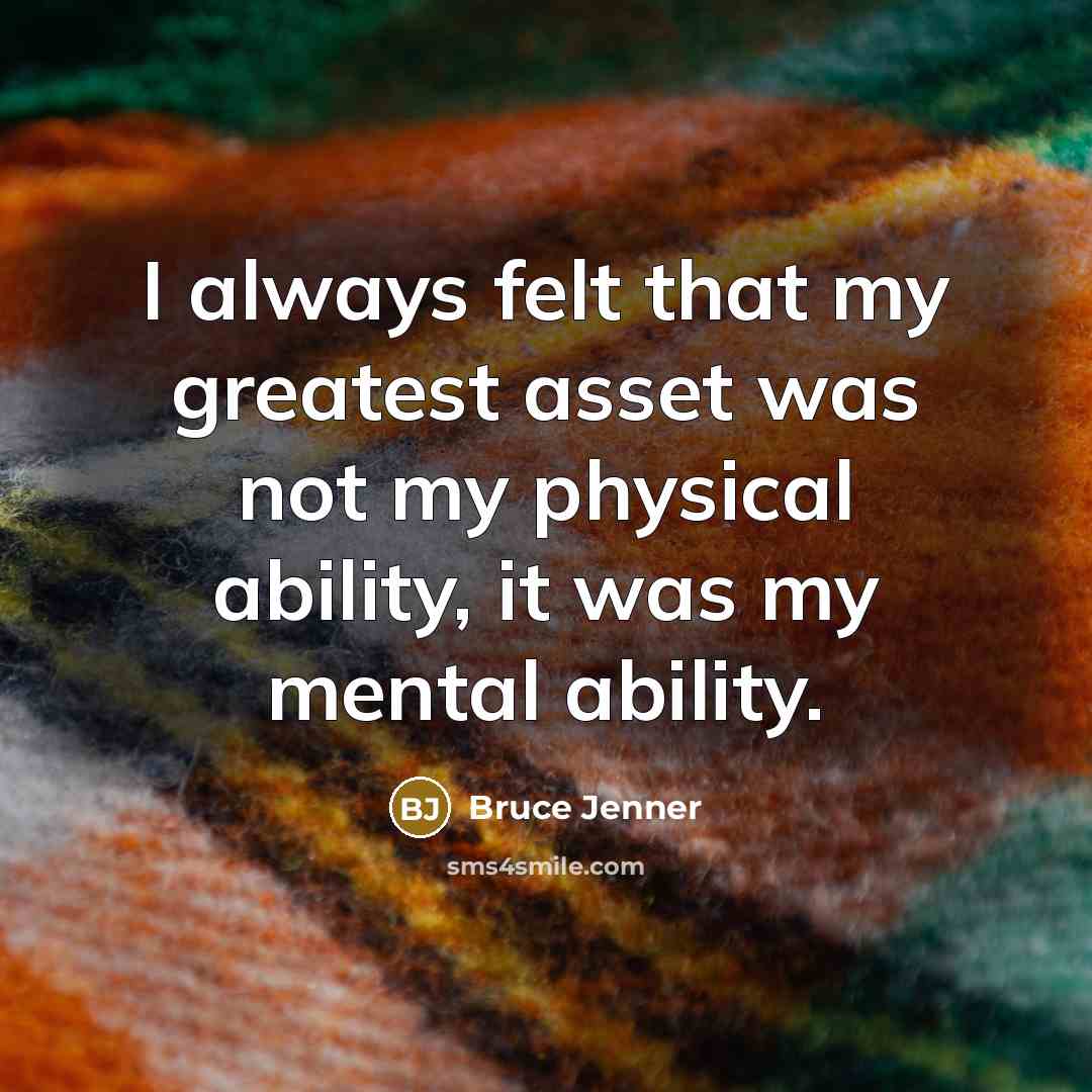 “I always felt that my greatest asset was not my…” quote by Bruce Jenner