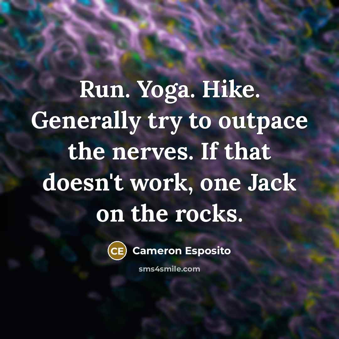 “Run. Yoga. Hike. Generally try to outpace the nerves. If…” quote by Cameron Esposito