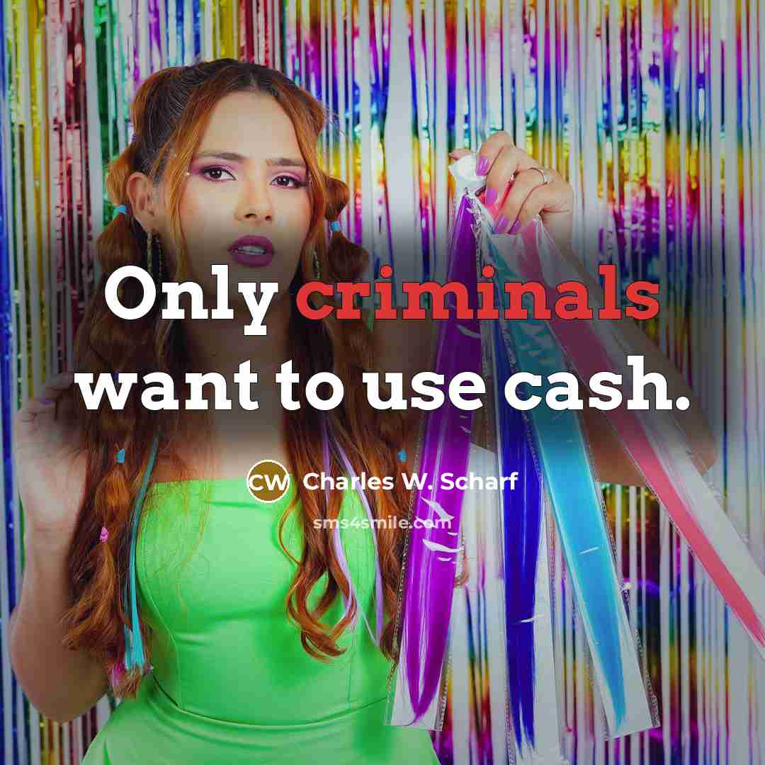 “Only criminals want to use cash.…” quote by Charles W. Scharf