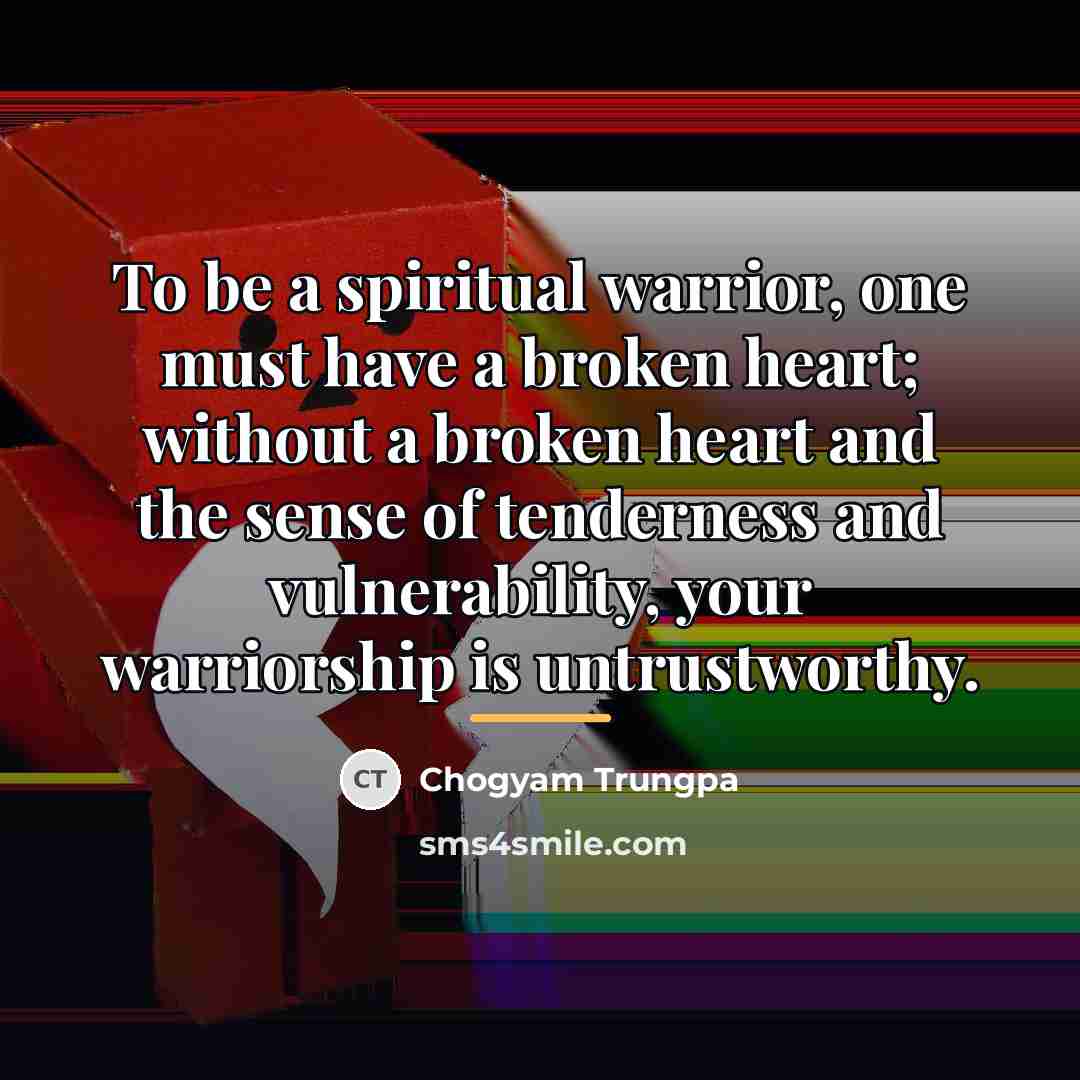 “To be a spiritual warrior, one must have a broken…” quote by Chogyam Trungpa