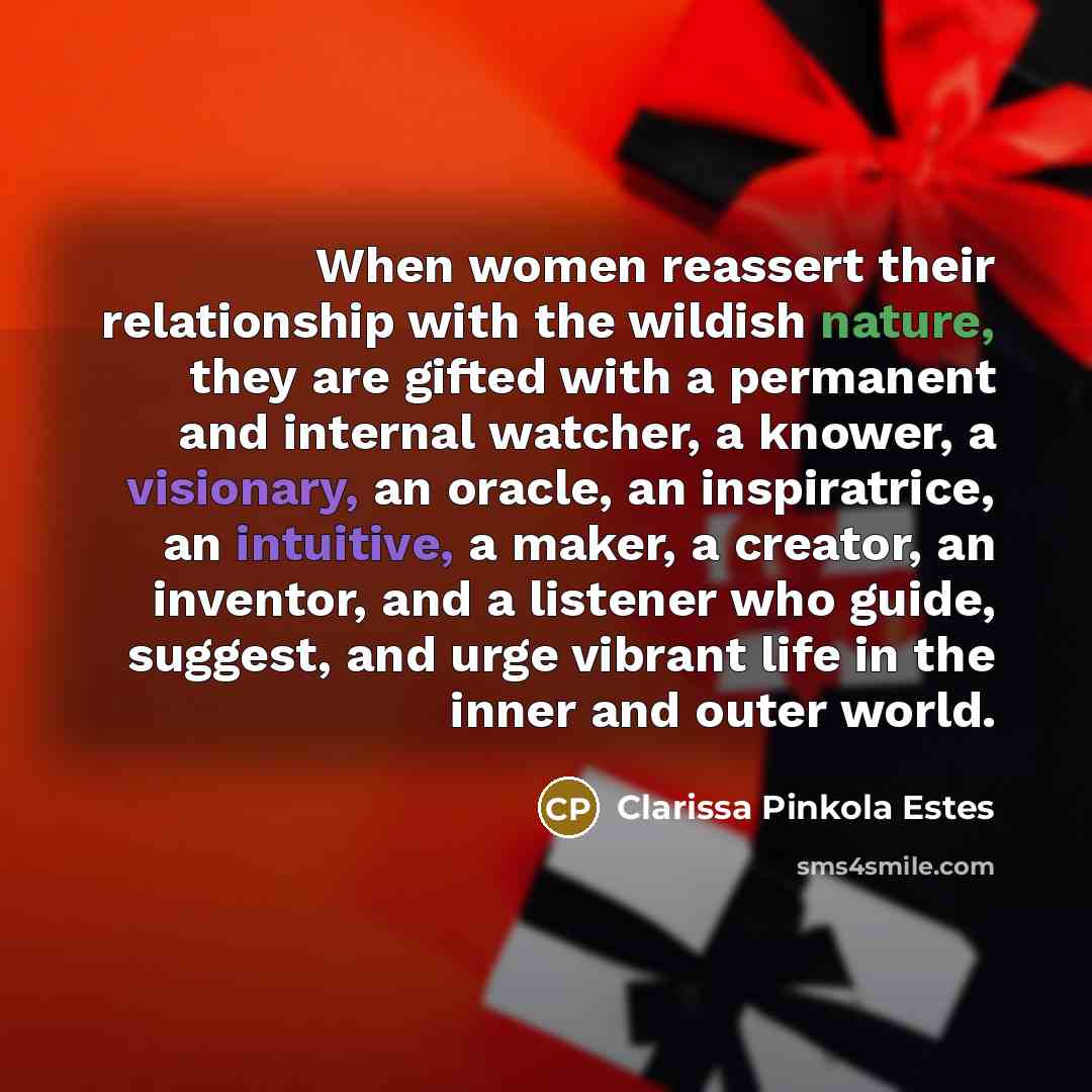 “When women reassert their relationship with the wildish nature, they…” quote by Clarissa Pinkola Estes