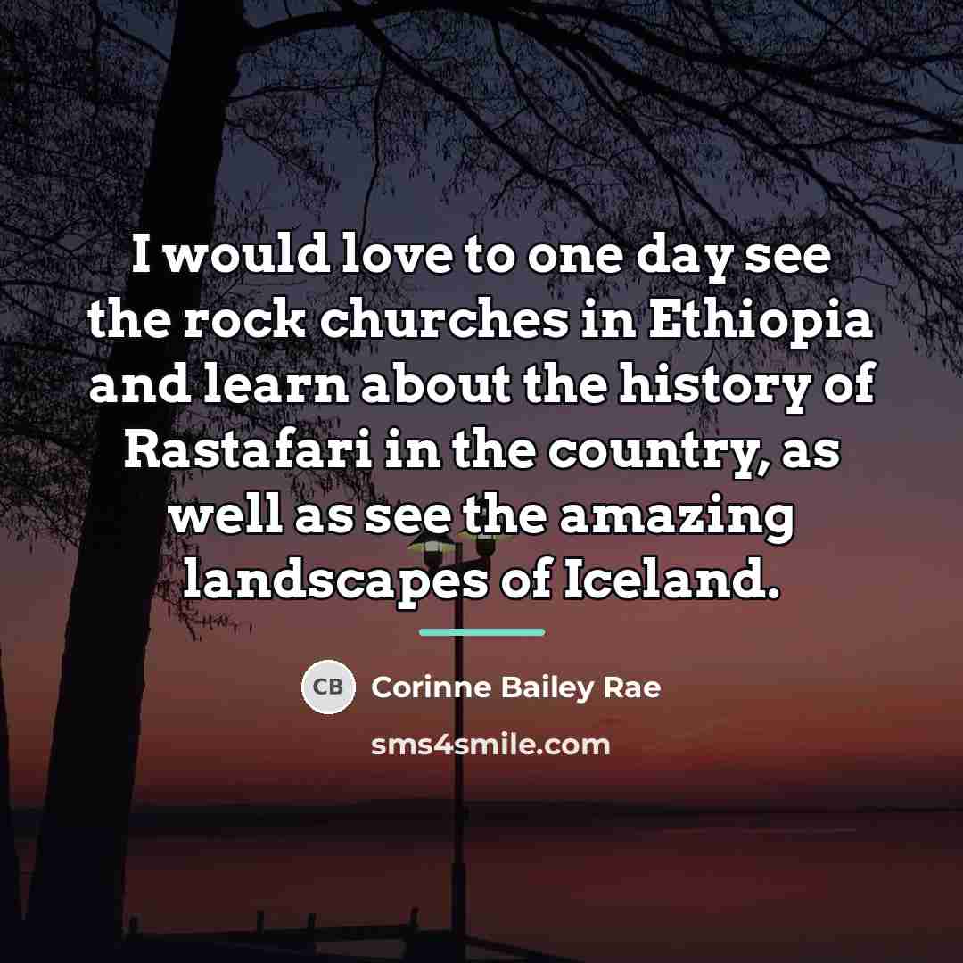 “I would love to one day see the rock churches…” quote by Corinne Bailey Rae