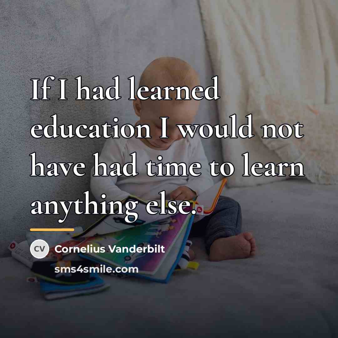 “If I had learned education I would not have had…” quote by Cornelius Vanderbilt