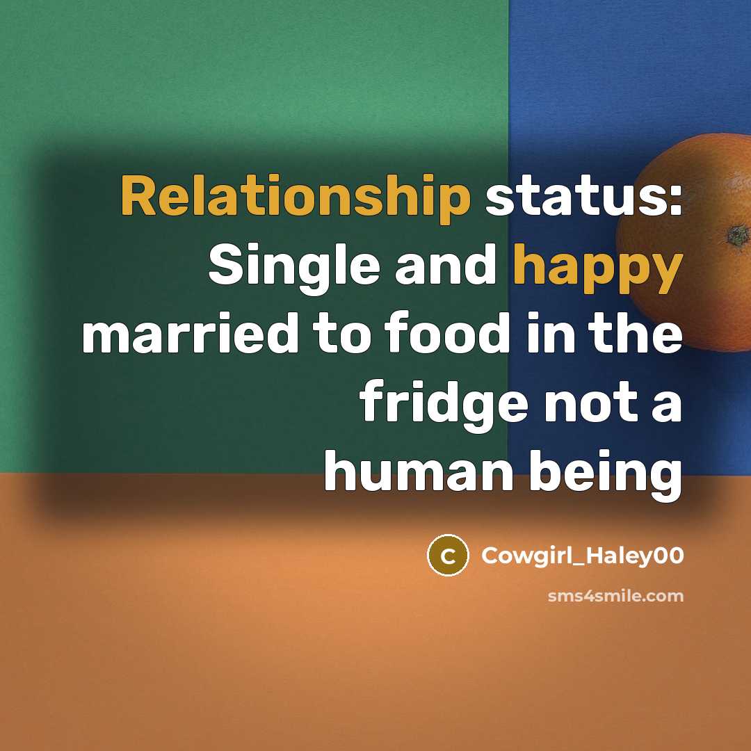“Relationship status: Single and happy married to food in the…” quote by Cowgirl_Haley00