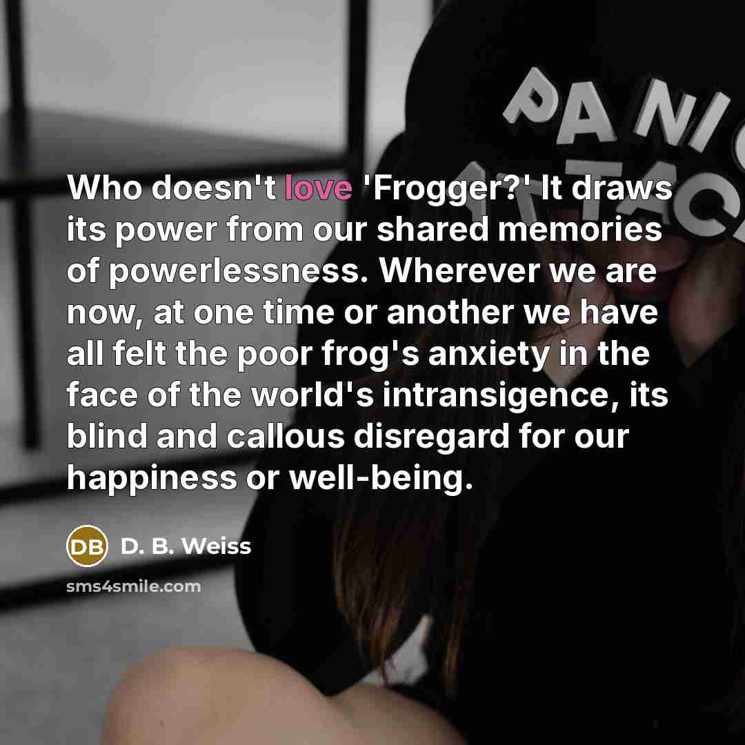 “Who doesn't love 'Frogger?' It draws its power from our…” quote by D. B. Weiss
