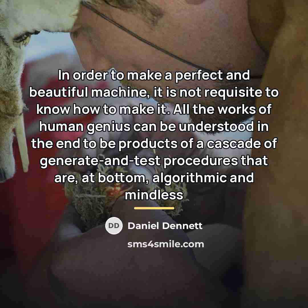 “In order to make a perfect and beautiful machine, it…” quote by Daniel Dennett