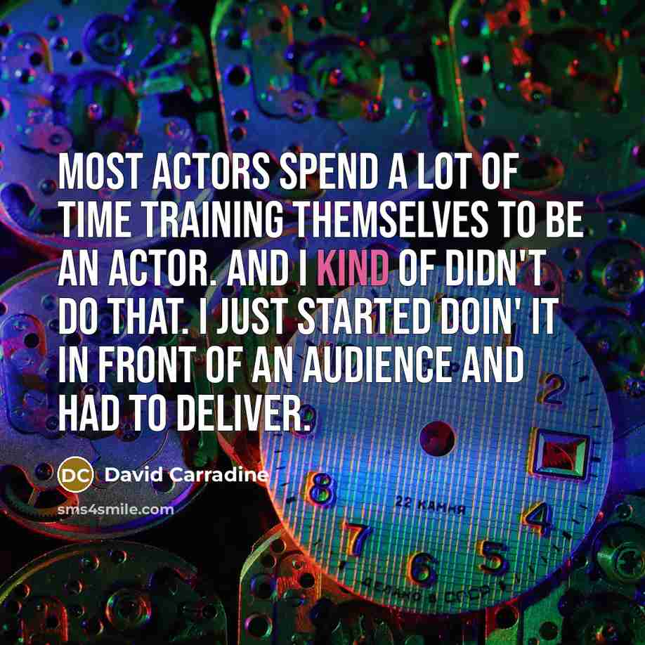 “Most actors spend a lot of time training themselves to…” quote by David Carradine