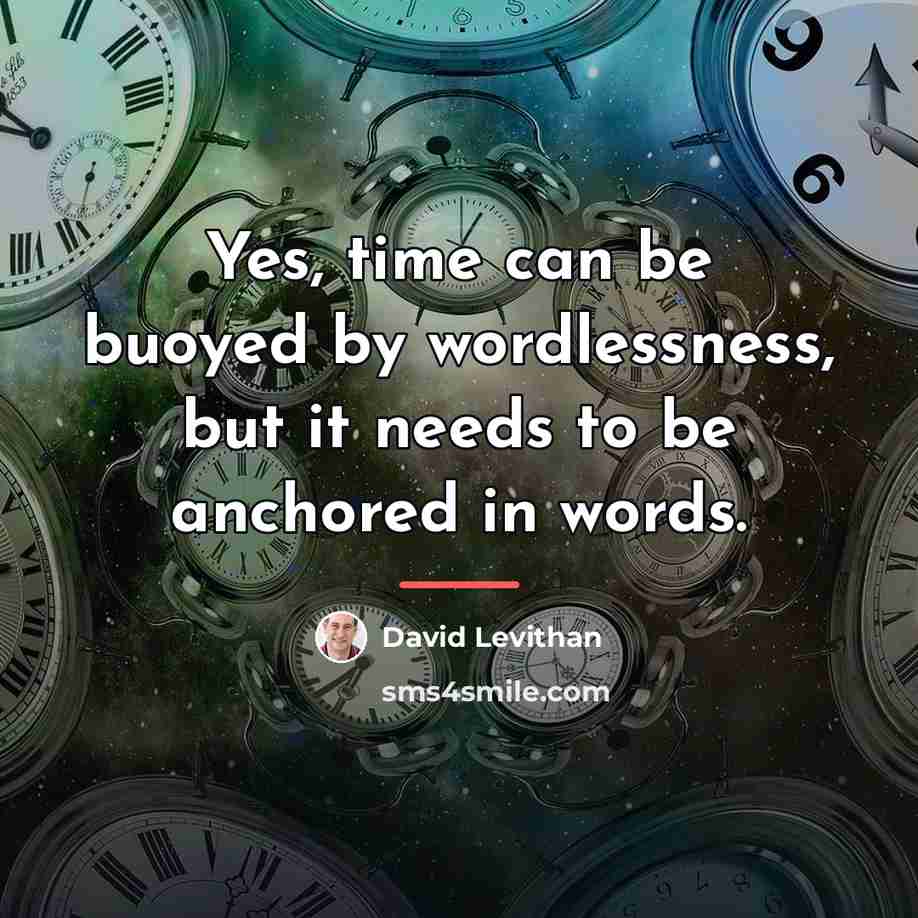 “Yes, time can be buoyed by wordlessness, but it needs…” quote by David Levithan