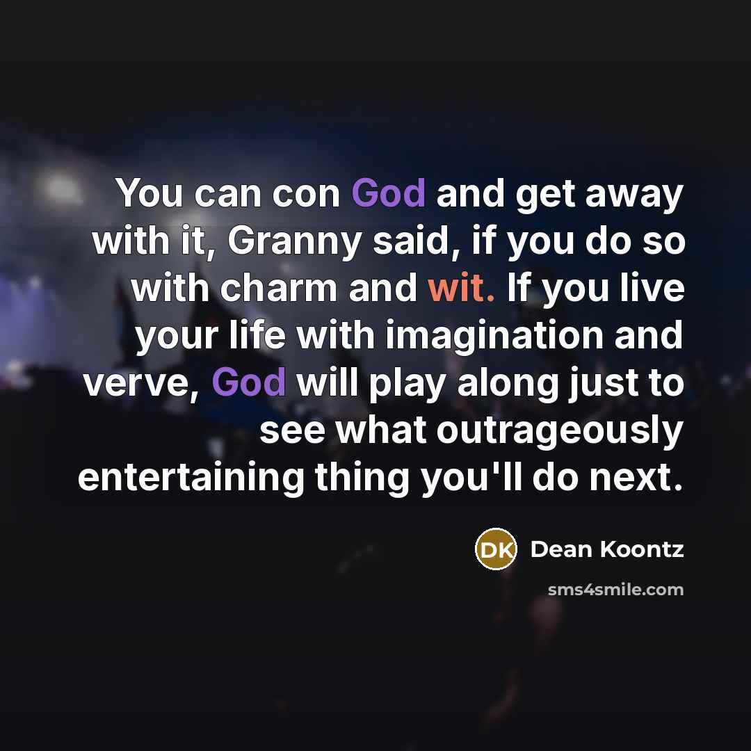 “You can con God and get away with it, Granny…” quote by Dean Koontz