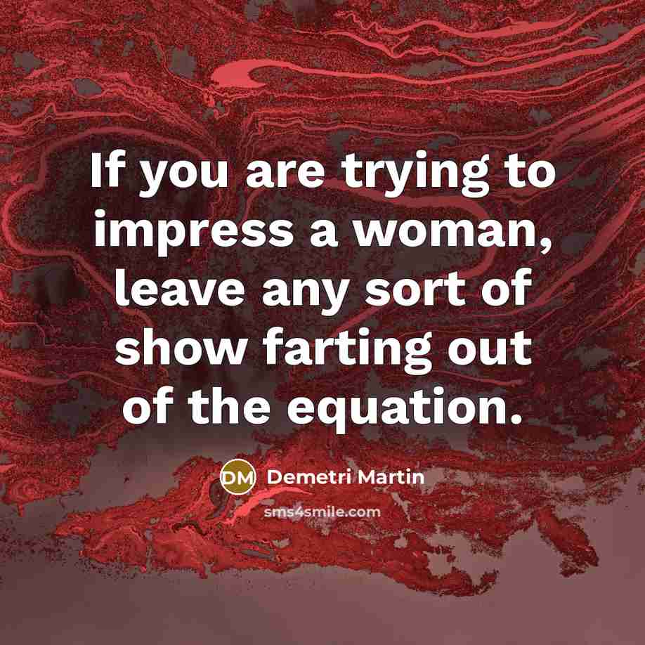 “If you are trying to impress a woman, leave any…” quote by Demetri Martin