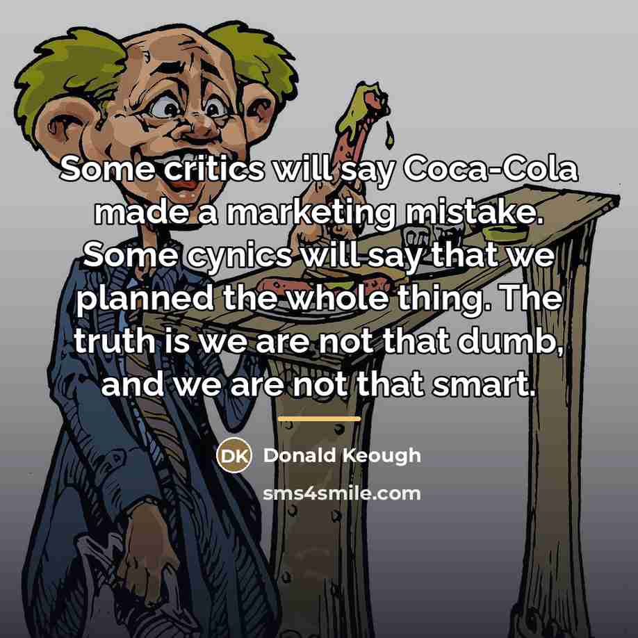 “Some critics will say Coca-Cola made a marketing mistake. Some…” quote by Donald Keough