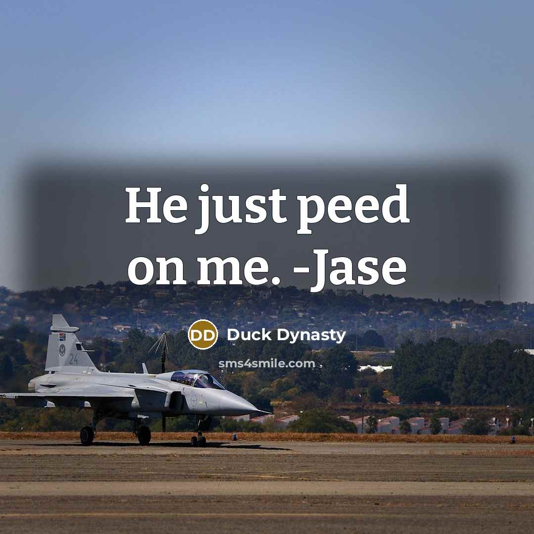 “He just peed on me. -Jase” quote by Duck Dynasty