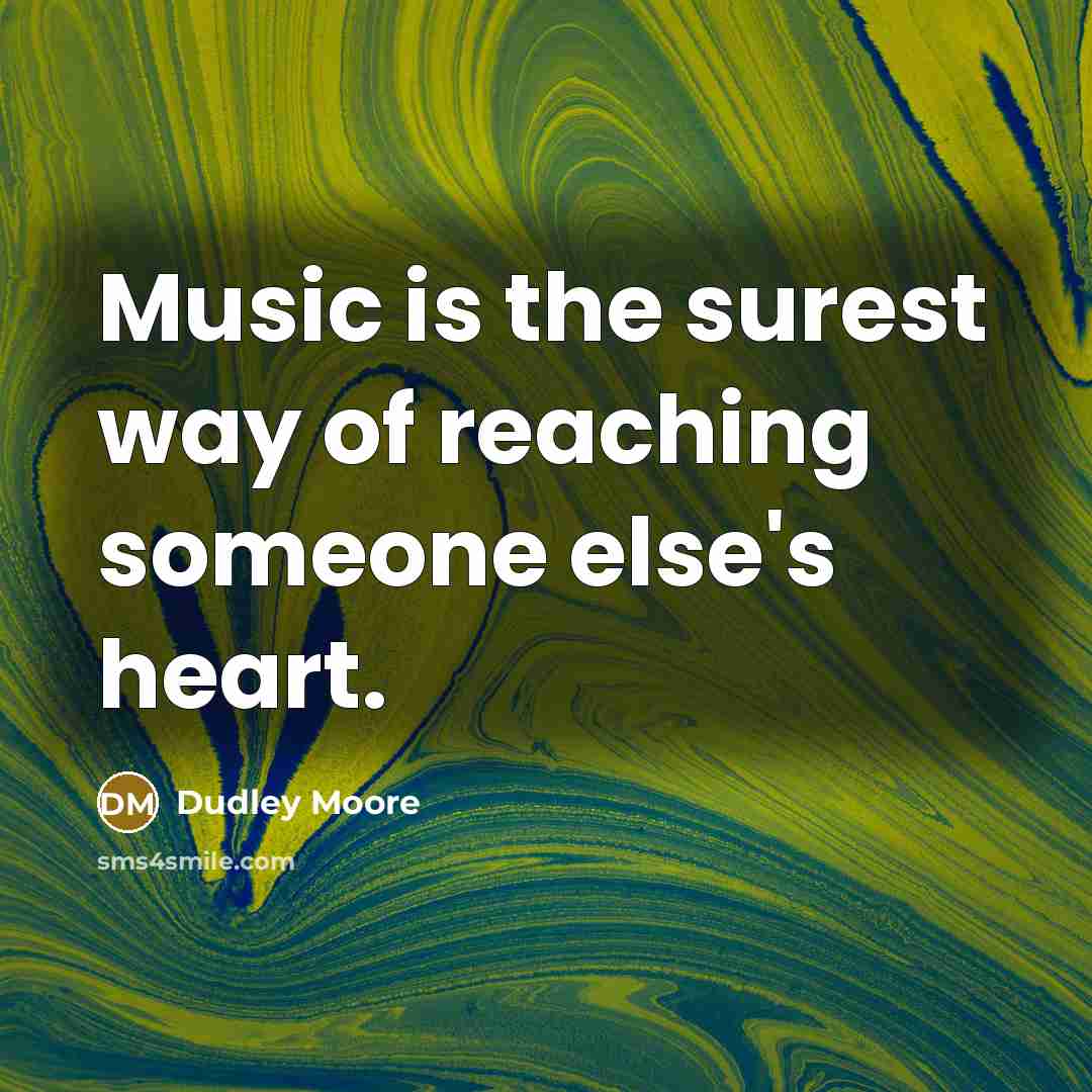 “Music is the surest way of reaching someone else's heart.…” quote by Dudley Moore