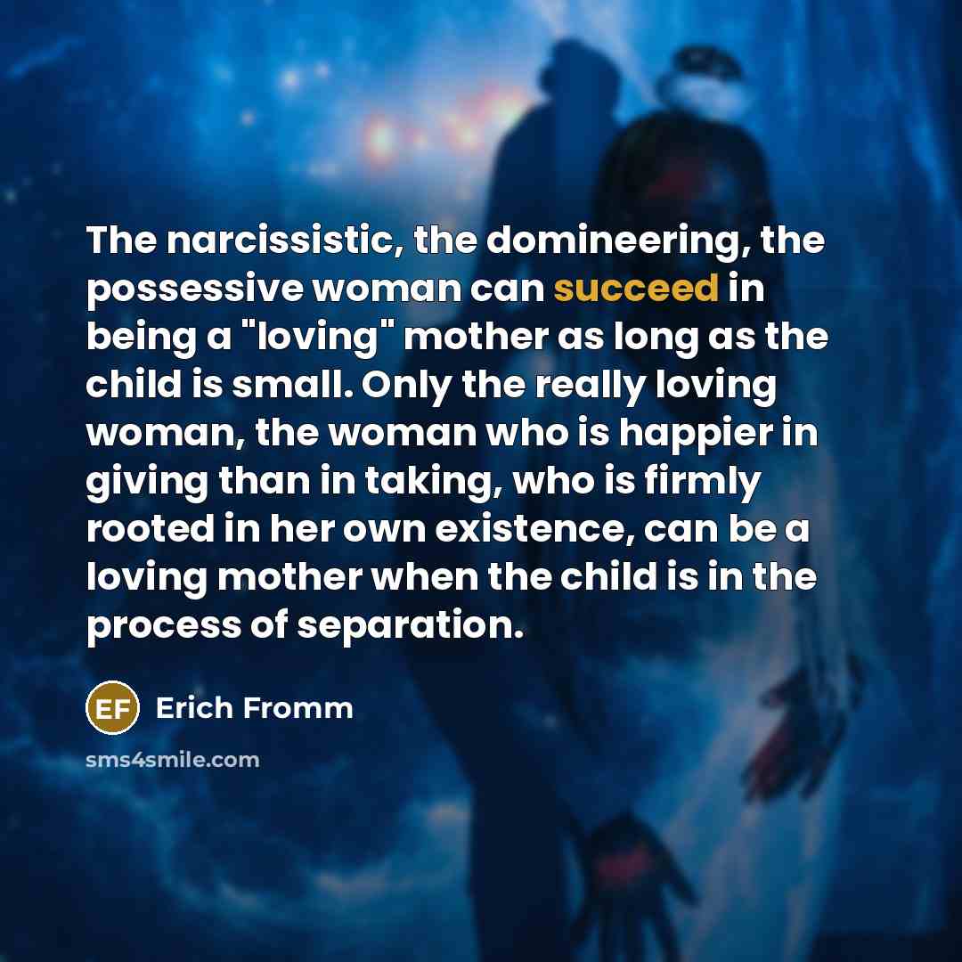 “The narcissistic, the domineering, the possessive woman can succeed in…” quote by Erich Fromm
