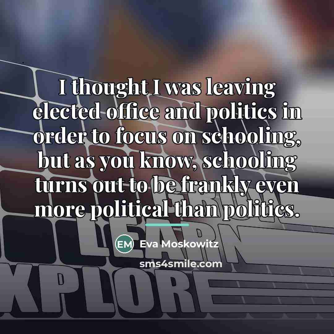 “I thought I was leaving elected office and politics in…” quote by Eva Moskowitz