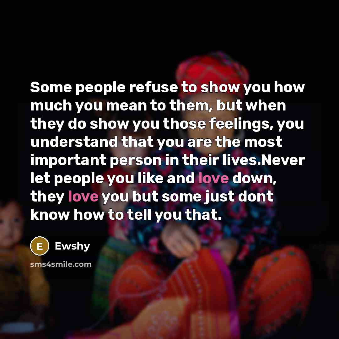 “Some people refuse to show you how much you mean…” quote by Ewshy