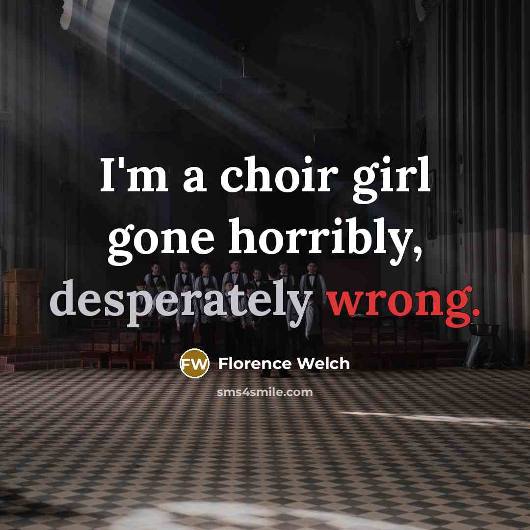 “I'm a choir girl gone horribly, desperately wrong.…” quote by Florence Welch