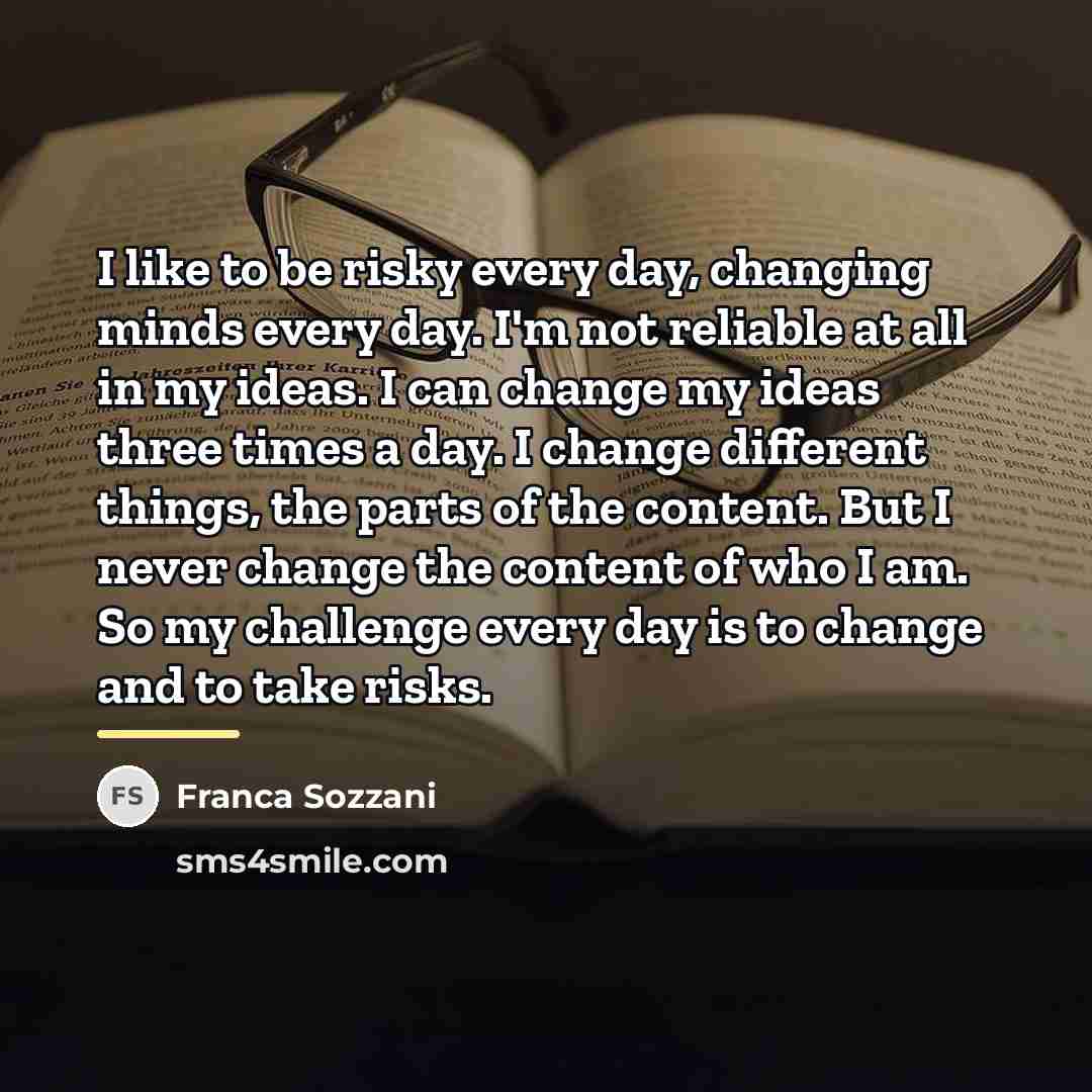 “I like to be risky every day, changing minds every…” quote by Franca Sozzani