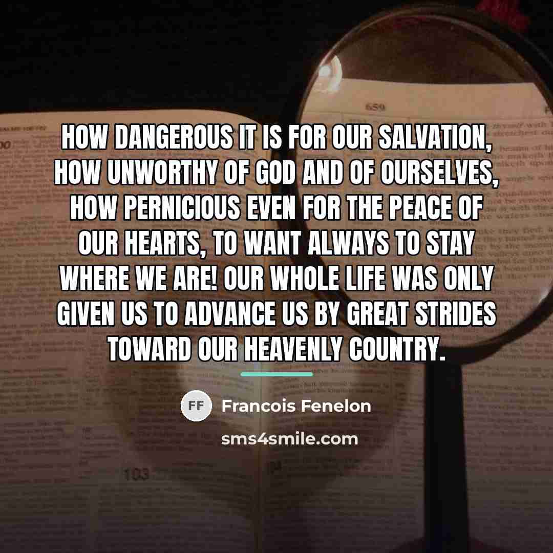“How dangerous it is for our salvation, how unworthy of…” quote by Francois Fenelon