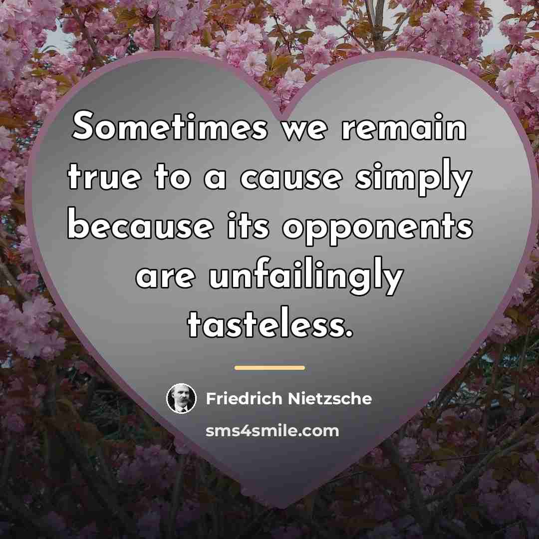 “Sometimes we remain true to a cause simply because its…” quote by Friedrich Nietzsche