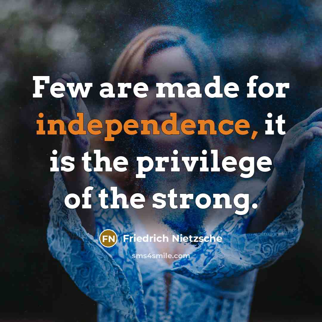 “Few are made for independence, it is the privilege of…” quote by Friedrich Nietzsche