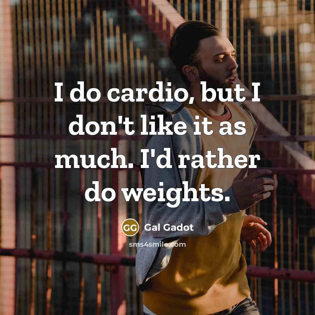 “I do cardio, but I don't like it as much.…” quote by Gal Gadot