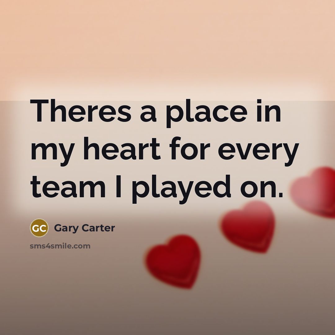 “Theres a place in my heart for every team I…” quote by Gary Carter