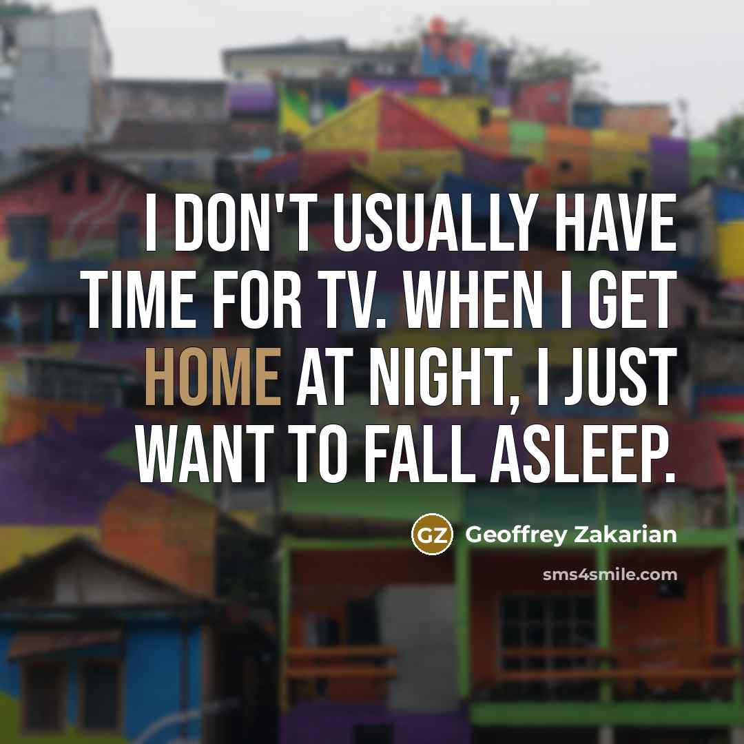 “I don't usually have time for TV. When I get…” quote by Geoffrey Zakarian