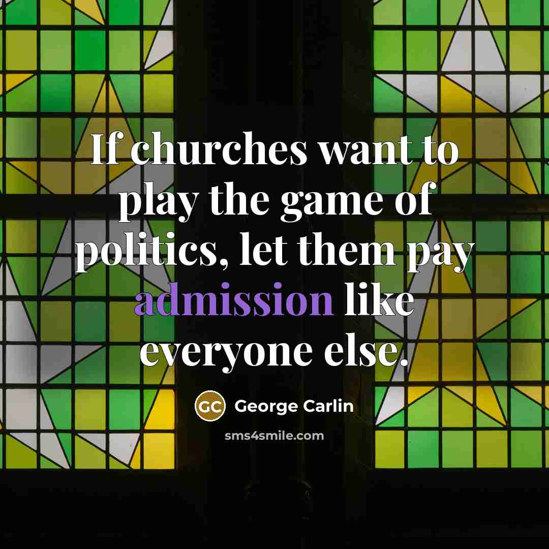 “If churches want to play the game of politics, let…” quote by George Carlin
