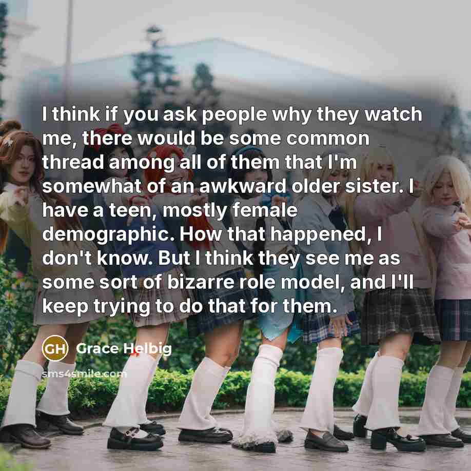 “I think if you ask people why they watch me,…” quote by Grace Helbig